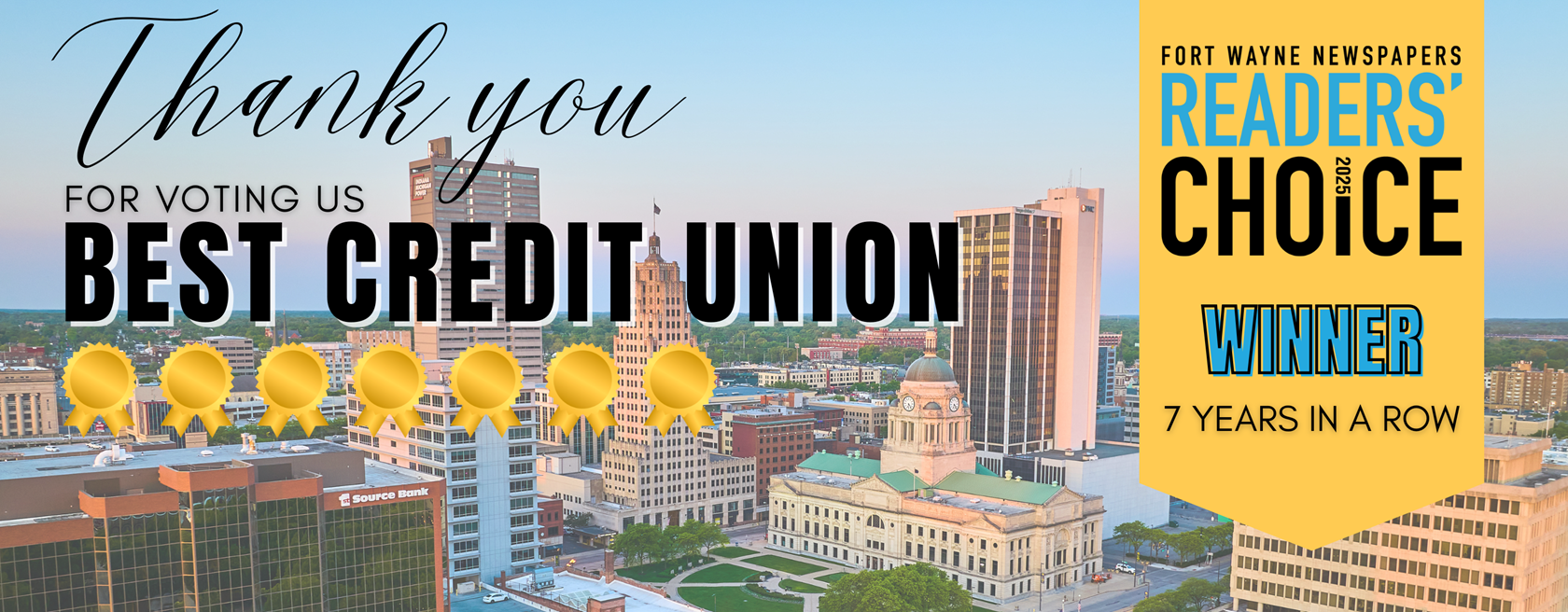 Thank you for voting us BEST CREDIT UNION with Fort Wayne's Reader's Choice Awards seven years in a row